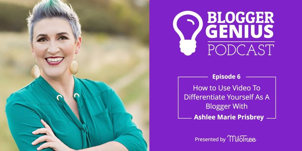 Blogger Genius Podcast: How to use Video to Differentiate Yourself as A Blogger With Ashlee Marie Prisbrey | MiloTree.com