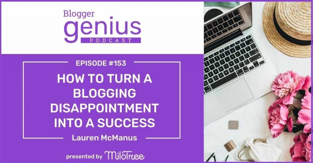 Learn How to Turn Your Blogging Disappointment into a Big Success in this episode of The Blogger Genius Podcast with Jillian Leslie. | MiloTree.com