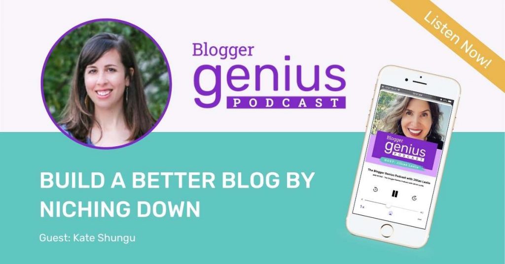 Build a Better Blog By Niching Down | The Blogger Genius Podcast with Jillian Leslie